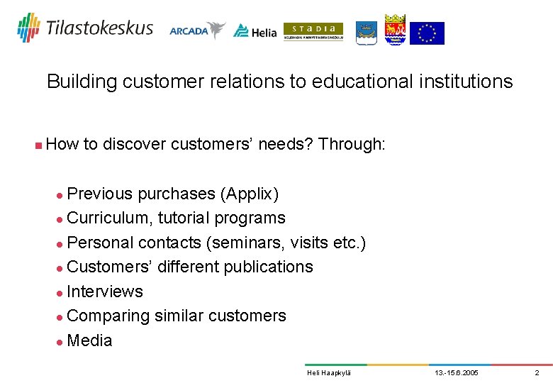 Building customer relations to educational institutions n How to discover customers’ needs? Through: Previous