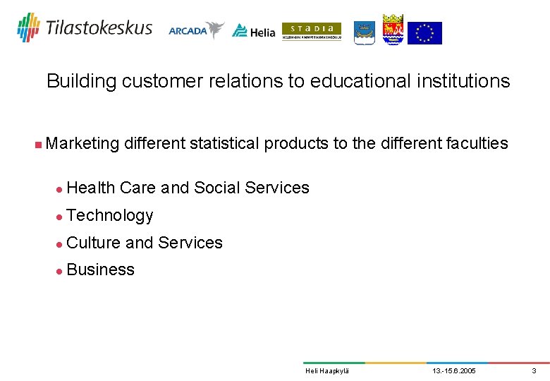 Building customer relations to educational institutions n Marketing different statistical products to the different