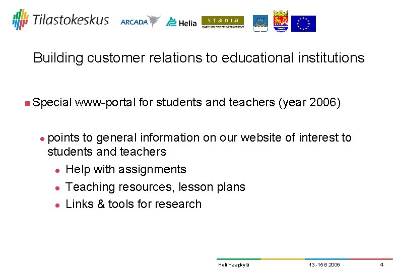 Building customer relations to educational institutions n Special www-portal for students and teachers (year