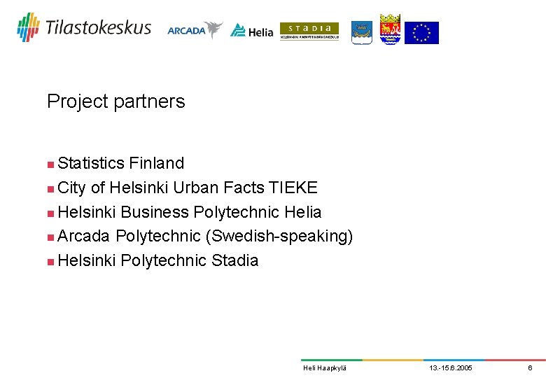 Project partners Statistics Finland n City of Helsinki Urban Facts TIEKE n Helsinki Business