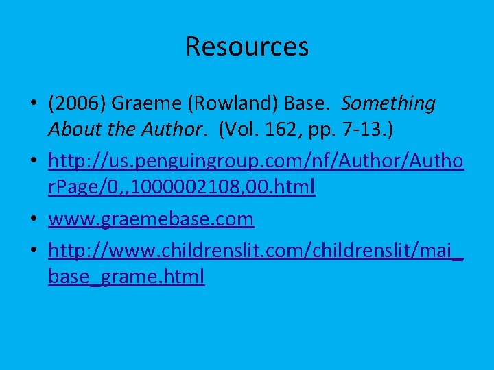 Resources • (2006) Graeme (Rowland) Base. Something About the Author. (Vol. 162, pp. 7