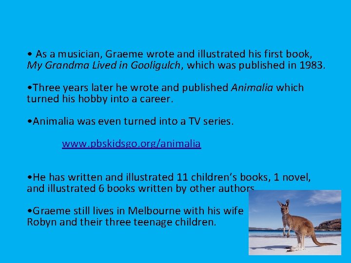  • As a musician, Graeme wrote and illustrated his first book, My Grandma