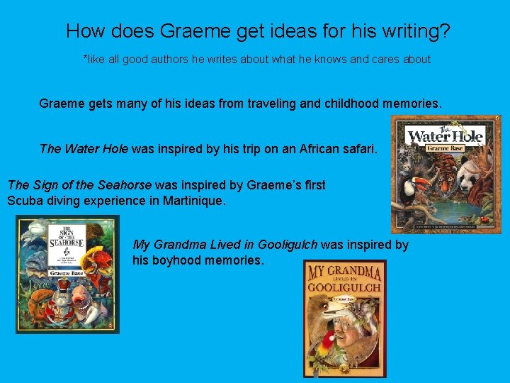 How does Graeme get ideas for his writing? *like all good authors he writes