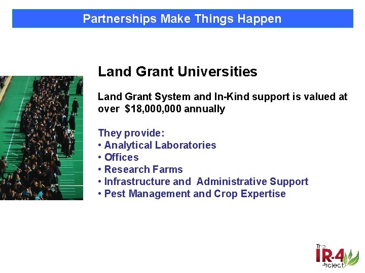 Partnerships Make Things Happen Land Grant Universities Land Grant System and In-Kind support is