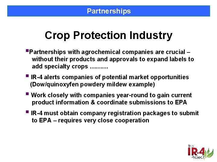 Partnerships Crop Protection Industry §Partnerships with agrochemical companies are crucial – without their products