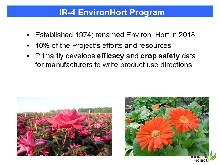 IR-4 Environ. Hort Program • Established 1974; renamed Environ. Hort in 2018 • 10%