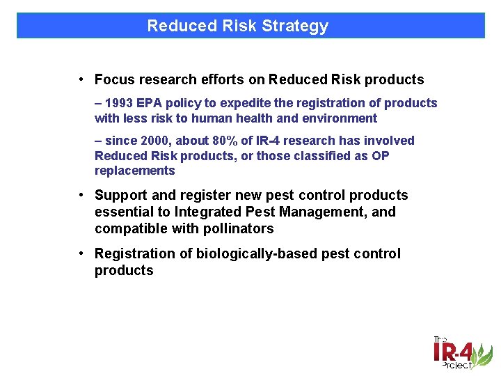 Reduced Risk Strategy • Focus research efforts on Reduced Risk products – 1993 EPA