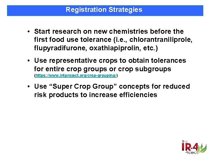 Registration Strategies • Start research on new chemistries before the first food use tolerance