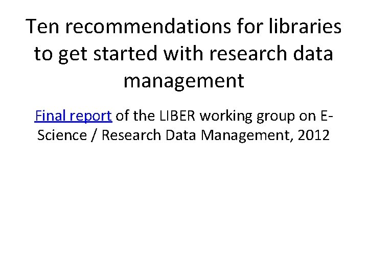 Ten recommendations for libraries to get started with research data management Final report of