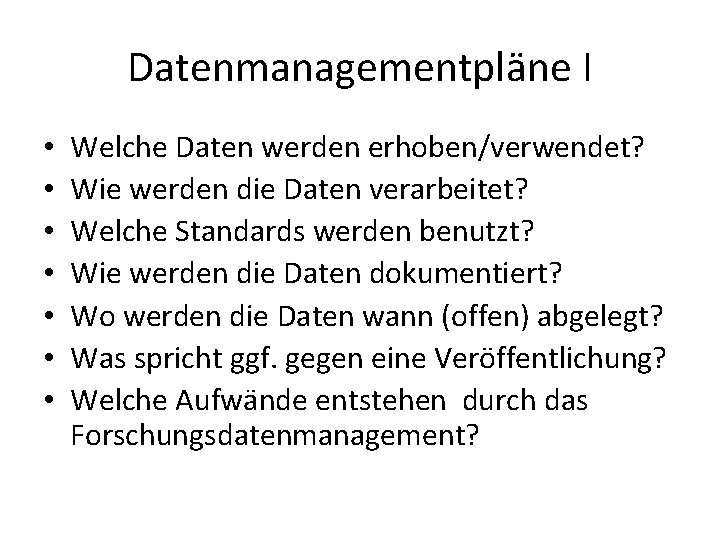 Datenmanagementpläne I • • Welche Daten werden erhoben/verwendet? Wie werden die Daten verarbeitet? Welche