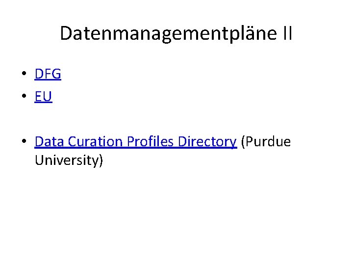 Datenmanagementpläne II • DFG • EU • Data Curation Profiles Directory (Purdue University) 