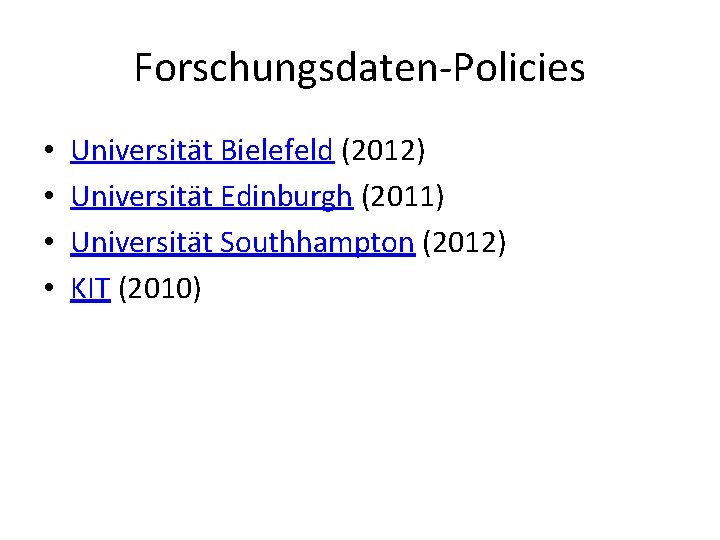 Forschungsdaten-Policies • • Universität Bielefeld (2012) Universität Edinburgh (2011) Universität Southhampton (2012) KIT (2010)