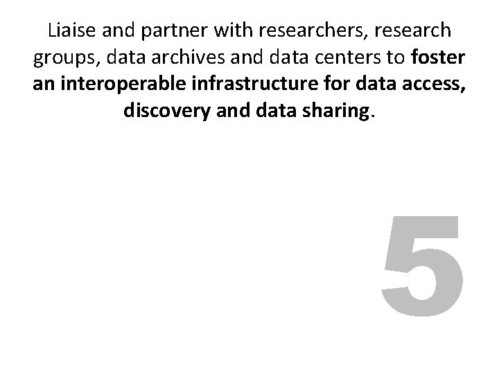 Liaise and partner with researchers, research groups, data archives and data centers to to