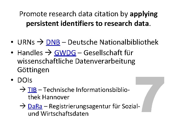 Promote citation by by applying Promote research data citation persistent identifiers to research data.