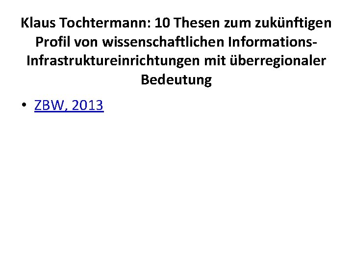 Klaus Tochtermann: 10 Thesen zum zukünftigen Profil von wissenschaftlichen Informations. Infrastruktureinrichtungen mit überregionaler Bedeutung