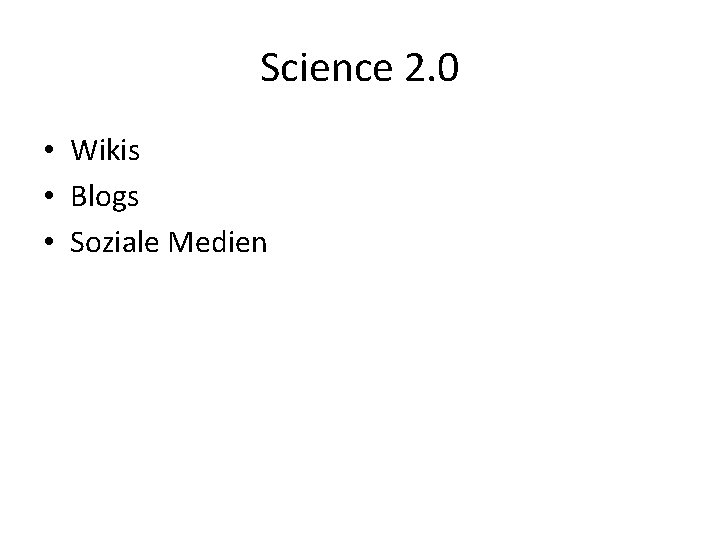 Science 2. 0 • Wikis • Blogs • Soziale Medien 