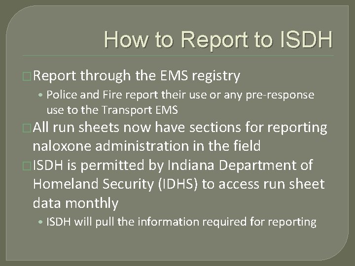 How to Report to ISDH �Report through the EMS registry • Police and Fire