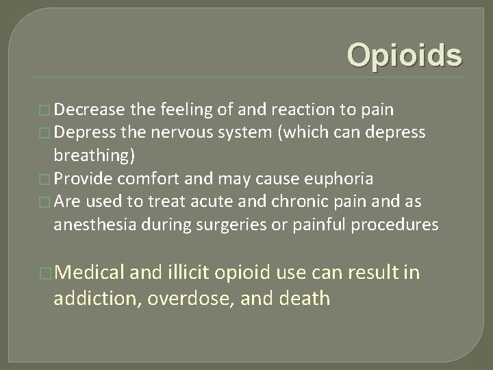 Opioids � Decrease the feeling of and reaction to pain � Depress the nervous