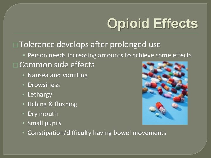 Opioid Effects � Tolerance develops after prolonged use • Person needs increasing amounts to