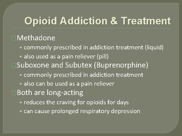 Opioid Addiction & Treatment �Methadone • commonly prescribed in addiction treatment (liquid) • also