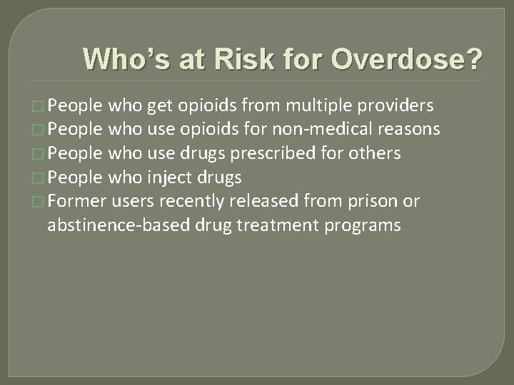 Who’s at Risk for Overdose? � People who get opioids from multiple providers �