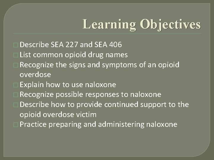 Learning Objectives � Describe SEA 227 and SEA 406 � List common opioid drug