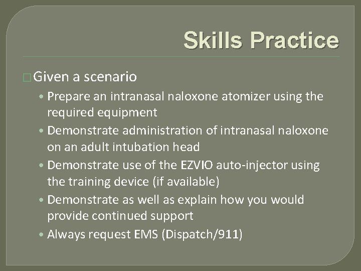 Skills Practice � Given a scenario • Prepare an intranasal naloxone atomizer using the