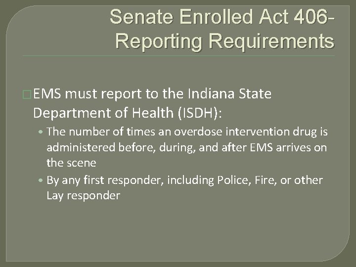 Senate Enrolled Act 406 Reporting Requirements �EMS must report to the Indiana State Department