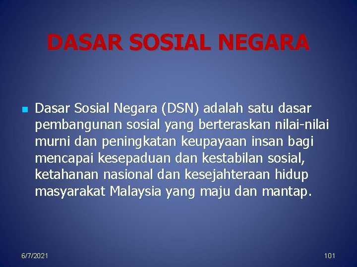 DASAR SOSIAL NEGARA n Dasar Sosial Negara (DSN) adalah satu dasar pembangunan sosial yang
