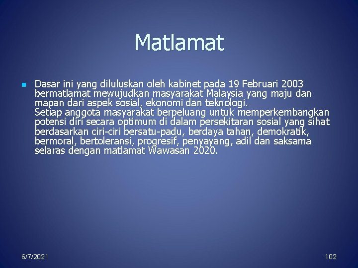 Matlamat n Dasar ini yang diluluskan oleh kabinet pada 19 Februari 2003 bermatlamat mewujudkan