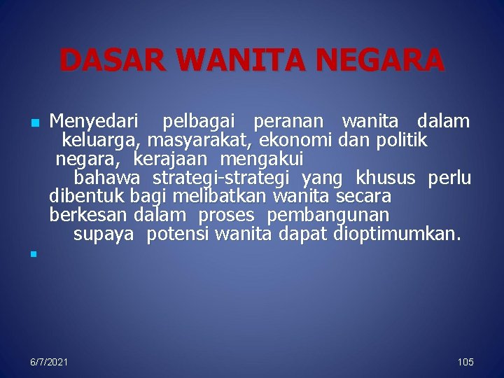 DASAR WANITA NEGARA n Menyedari pelbagai peranan wanita dalam keluarga, masyarakat, ekonomi dan politik