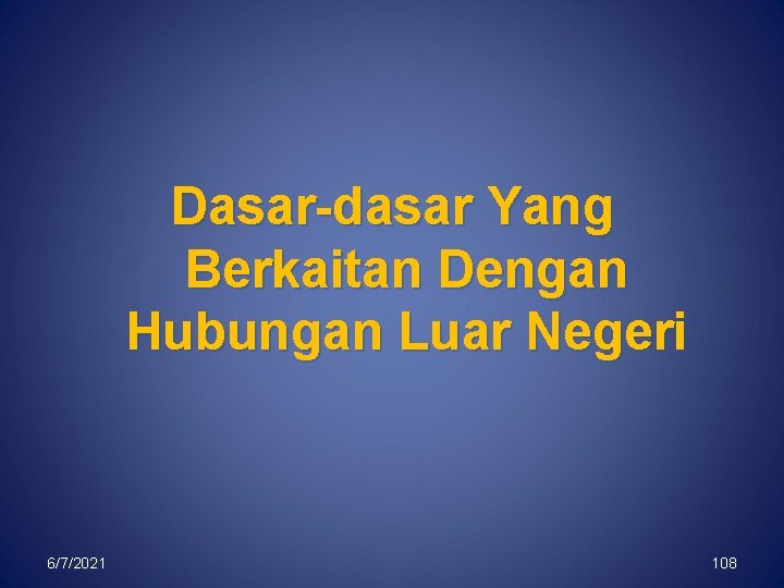 Dasar-dasar Yang Berkaitan Dengan Hubungan Luar Negeri 6/7/2021 108 