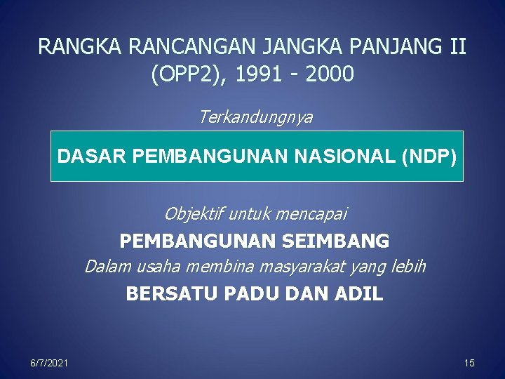 RANGKA RANCANGAN JANGKA PANJANG II (OPP 2), 1991 - 2000 Terkandungnya DASAR PEMBANGUNAN NASIONAL