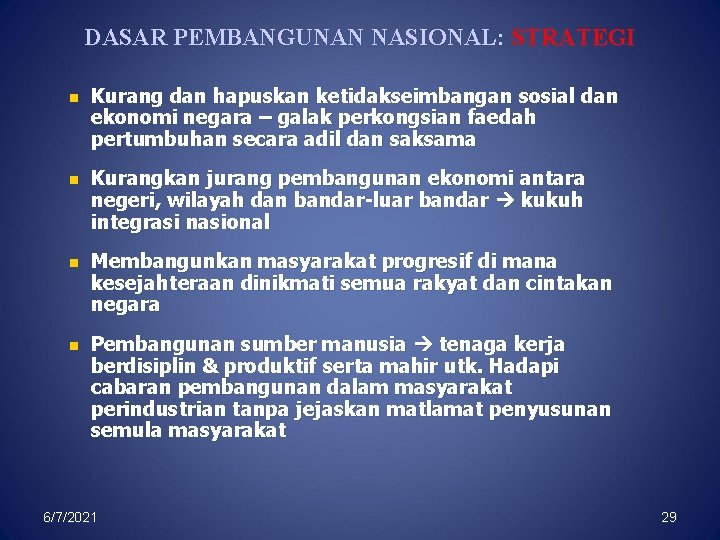 DASAR PEMBANGUNAN NASIONAL: STRATEGI n n Kurang dan hapuskan ketidakseimbangan sosial dan ekonomi negara