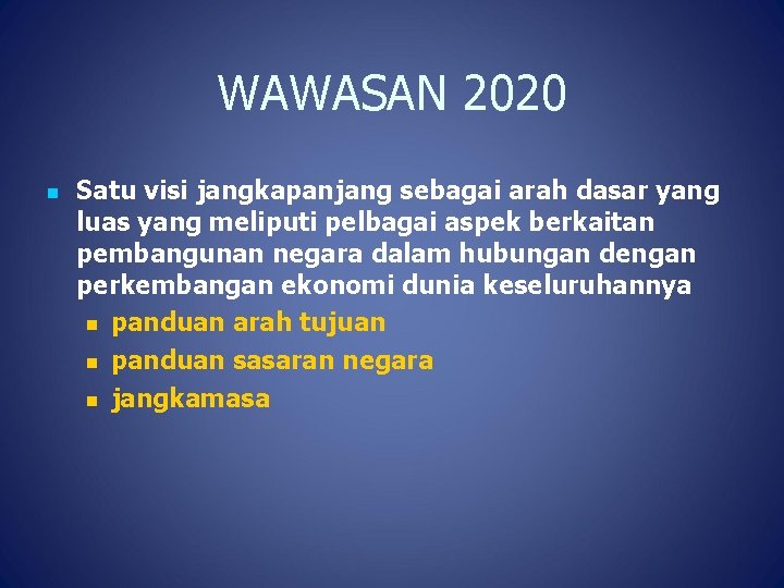 WAWASAN 2020 n Satu visi jangkapanjang sebagai arah dasar yang luas yang meliputi pelbagai