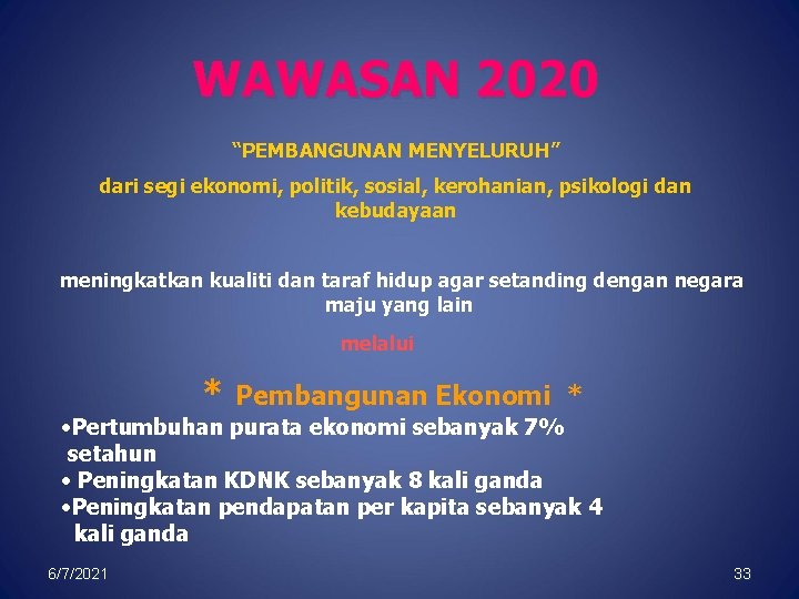 WAWASAN 2020 “PEMBANGUNAN MENYELURUH” dari segi ekonomi, politik, sosial, kerohanian, psikologi dan kebudayaan meningkatkan