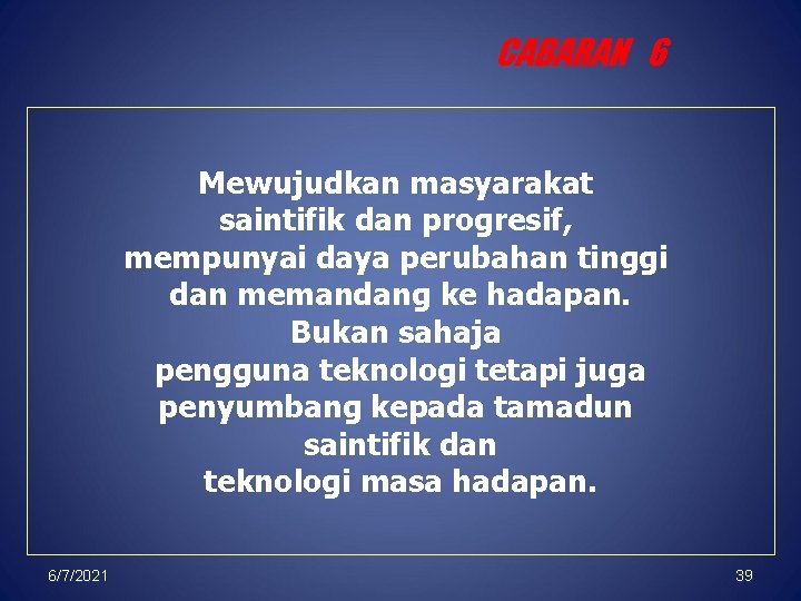 CABARAN 6 Mewujudkan masyarakat saintifik dan progresif, mempunyai daya perubahan tinggi dan memandang ke