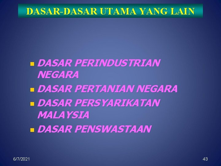 DASAR-DASAR UTAMA YANG LAIN n DASAR PERINDUSTRIAN NEGARA n DASAR PERTANIAN NEGARA n DASAR