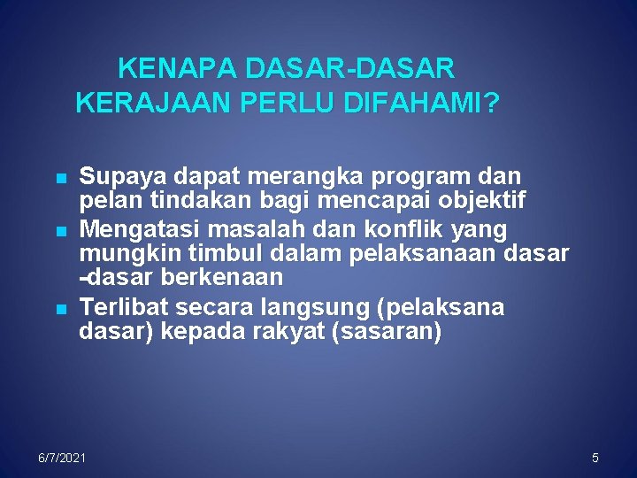 KENAPA DASAR-DASAR KERAJAAN PERLU DIFAHAMI? n n n Supaya dapat merangka program dan pelan