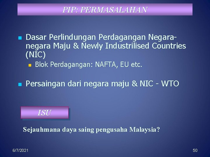 PIP: PERMASALAHAN n Dasar Perlindungan Perdagangan Negaranegara Maju & Newly Industrilised Countries (NIC) n