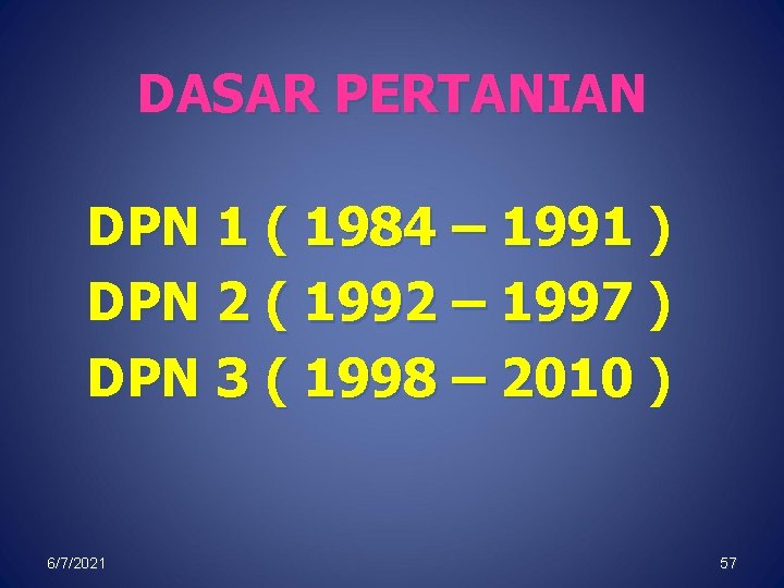 DASAR PERTANIAN DPN 1 ( 1984 – 1991 ) DPN 2 ( 1992 –