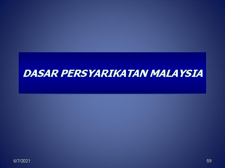 DASAR PERSYARIKATAN MALAYSIA 6/7/2021 59 