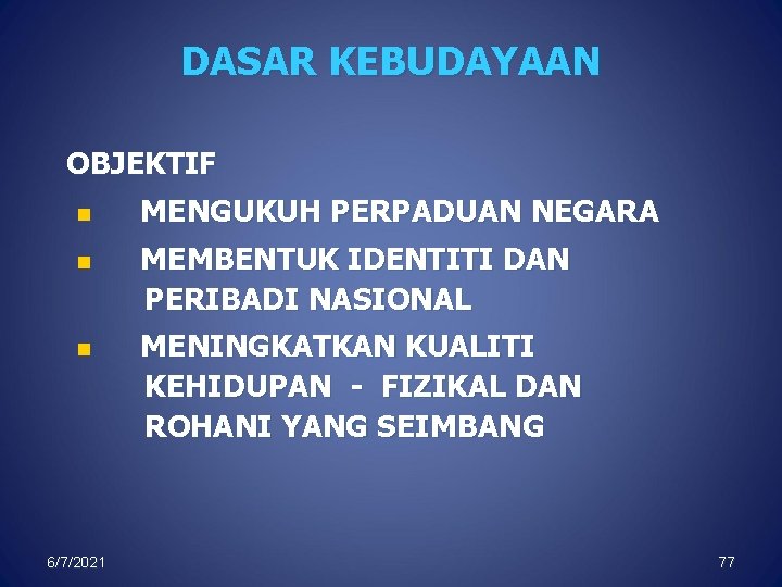 DASAR KEBUDAYAAN OBJEKTIF n n n 6/7/2021 MENGUKUH PERPADUAN NEGARA MEMBENTUK IDENTITI DAN PERIBADI