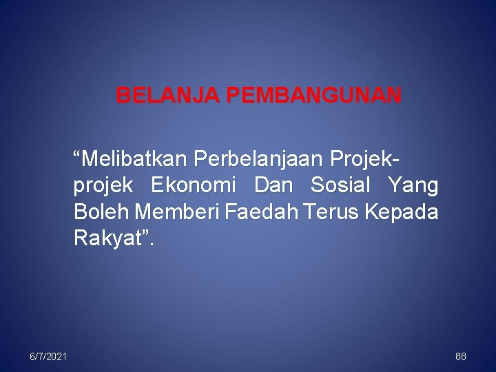 BELANJA PEMBANGUNAN “Melibatkan Perbelanjaan Projekprojek Ekonomi Dan Sosial Yang Boleh Memberi Faedah Terus Kepada