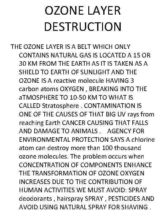 OZONE LAYER DESTRUCTION THE OZONE LAYER IS A BELT WHICH ONLY CONTAINS NATURAL GAS