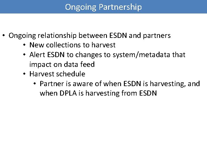 Ongoing Partnership • Ongoing relationship between ESDN and partners • New collections to harvest