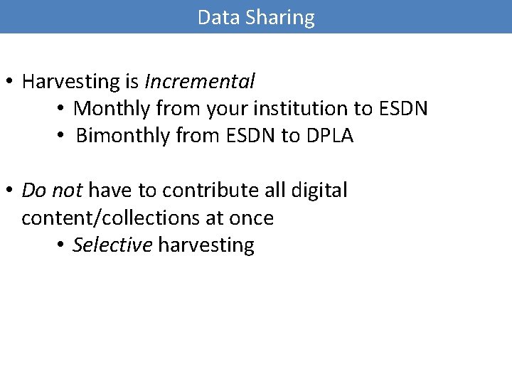 Data Sharing • Harvesting is Incremental • Monthly from your institution to ESDN •
