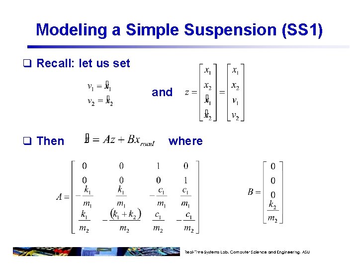 Modeling a Simple Suspension (SS 1) q Recall: let us set and q Then