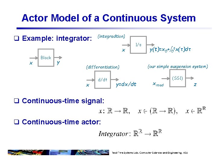 Actor Model of a Continuous System q Example: integrator: (integradtion) x x Block y