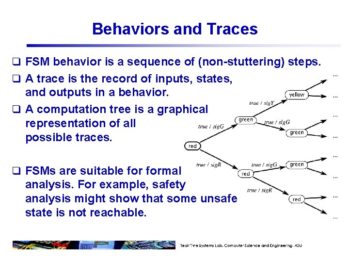 Behaviors and Traces q FSM behavior is a sequence of (non-stuttering) steps. q A
